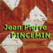 Jean Pierre PINCEMIN (1944 - 2005)